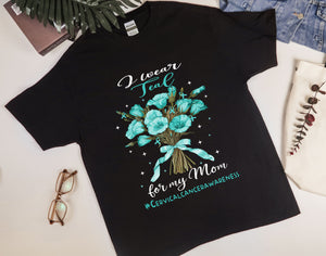 I Wear Teal Flowers for Mom Cervical Cancer Awareness Shirt, Beautiful Floral Shirt, Support for My Mom, Teal Ribbon Gift