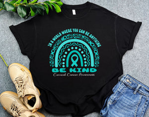 Rainbow Cervical Cancer Awareness Shirt, In A World Where You Can Be Anything Be Kind Shirt, Teal Ribbon Shirt, Cancer Survivor Gift