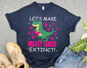 Breast Cancer Dinosaur Shirt, Let's Make Breast Cancer Extinct Shirt, Pink Ribbon Awareness Shirt, T-rex Lover Shirt