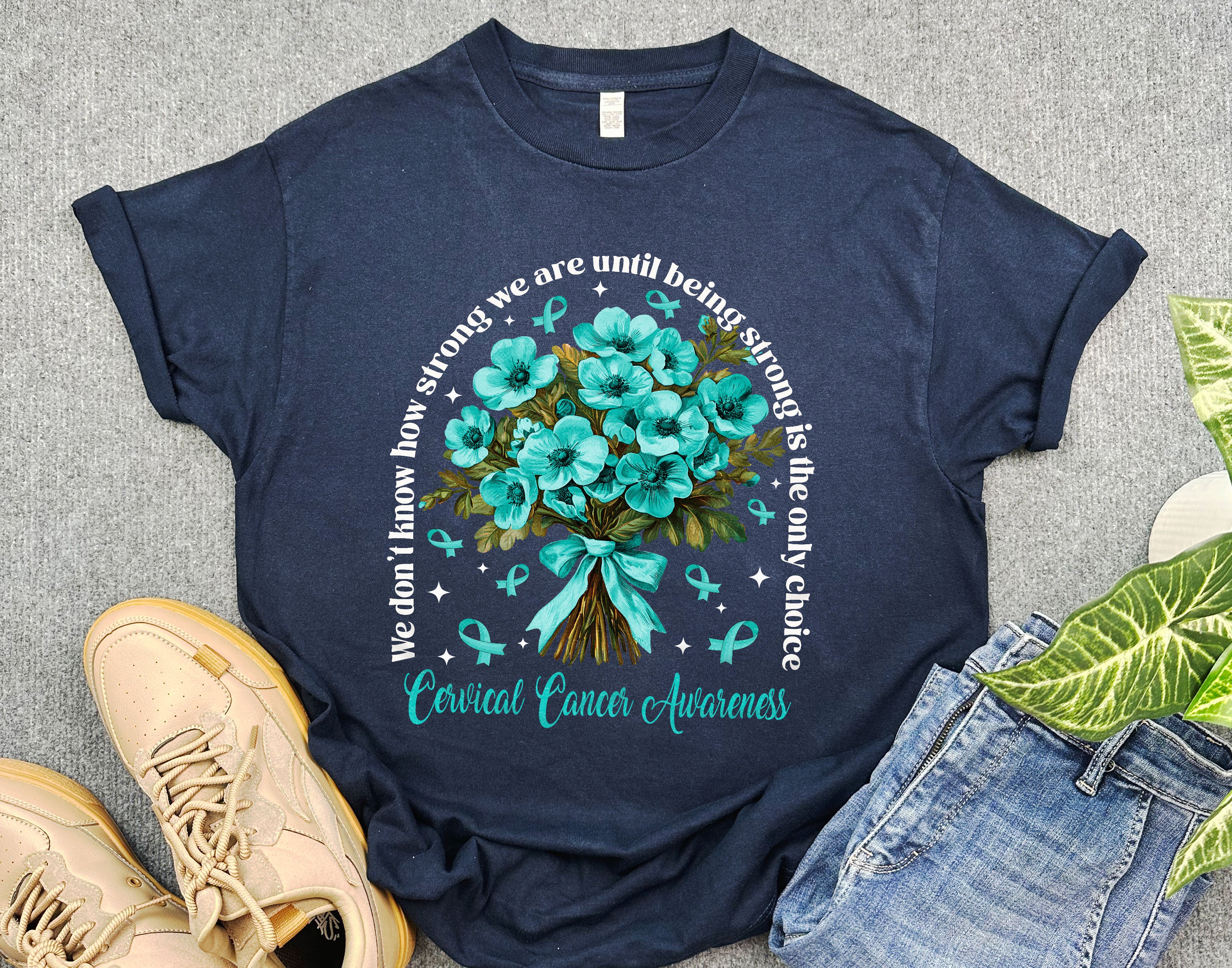 Cervical Cancer Awareness Shirt, We Don't Know How Strong We Are Shirt, Cervical Cancer Support Shirt, Teal Ribbon Gift for Cancer Warrior